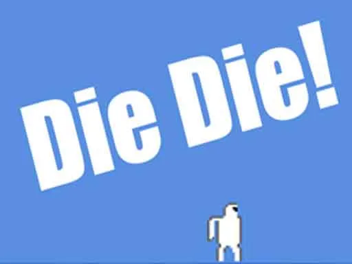 Die Die!